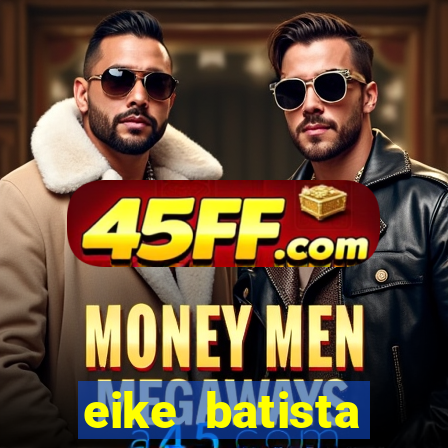 eike batista fortuna 2024